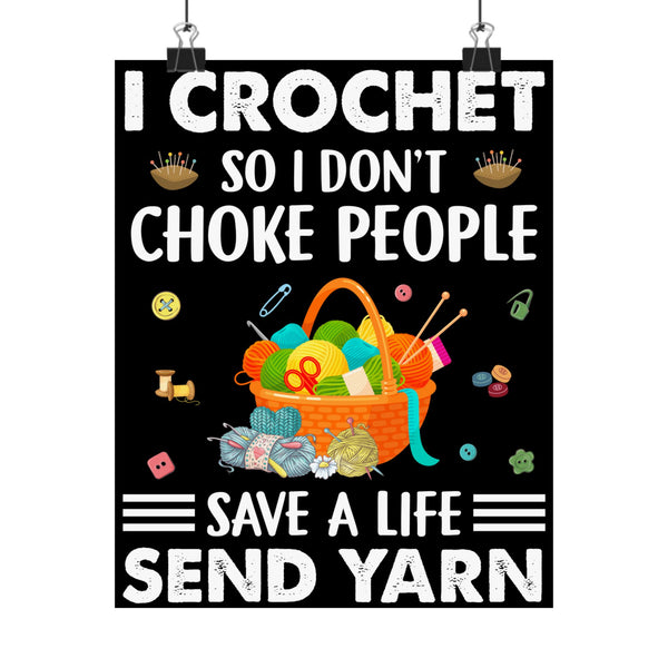 I Crochet So I Don’t Choke People Save A Life Send Yarn Posters