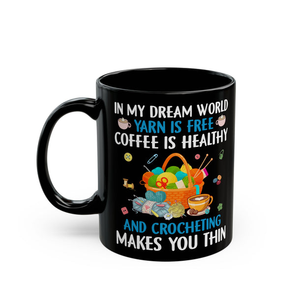 Funny Coffee In My Dream World Yarn Is Free Coffee Is Healthy Crocheting Mug