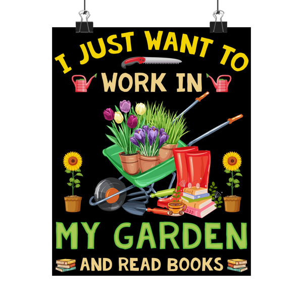 I Just Want To Work In My Garden and Read Books Posters